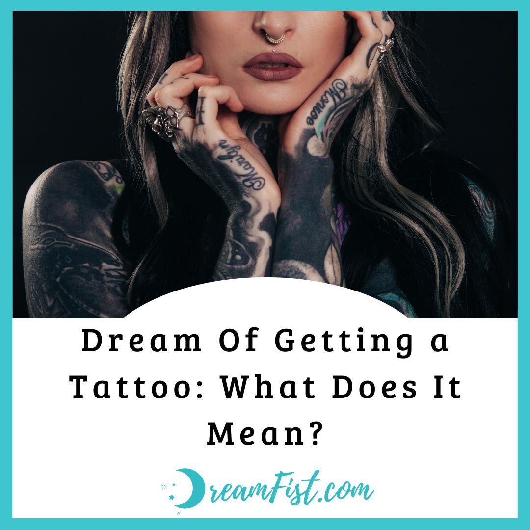 Dream Of Getting a Tattoo What Does It Mean? DreamFist