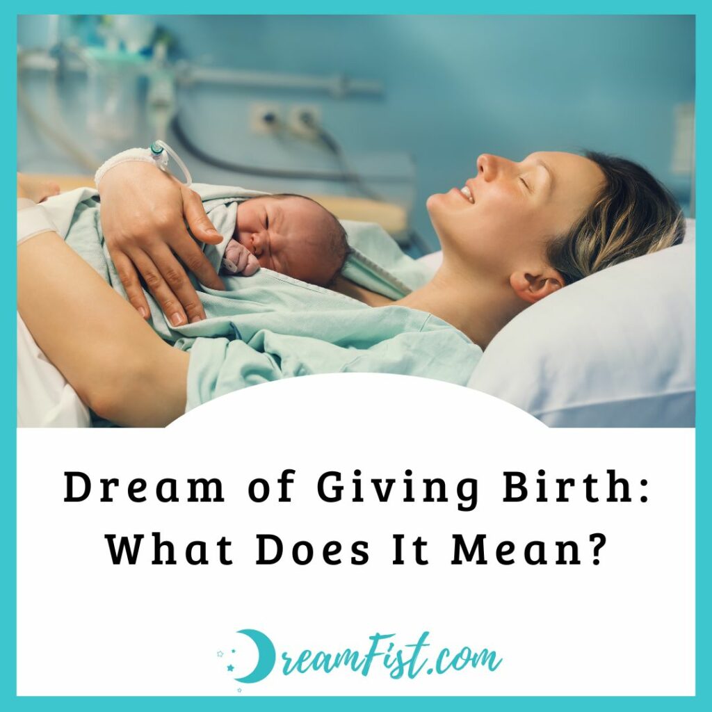 Dream of Giving Birth What Does It Mean? DreamFist