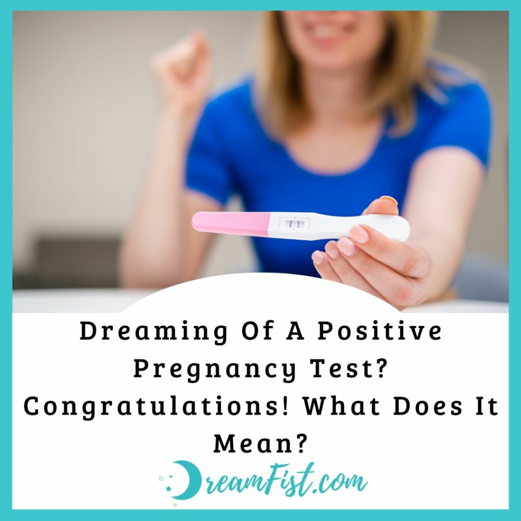 Dreaming Of A Positive Pregnancy Test? Congratulations! What Does It Mean? DreamFist