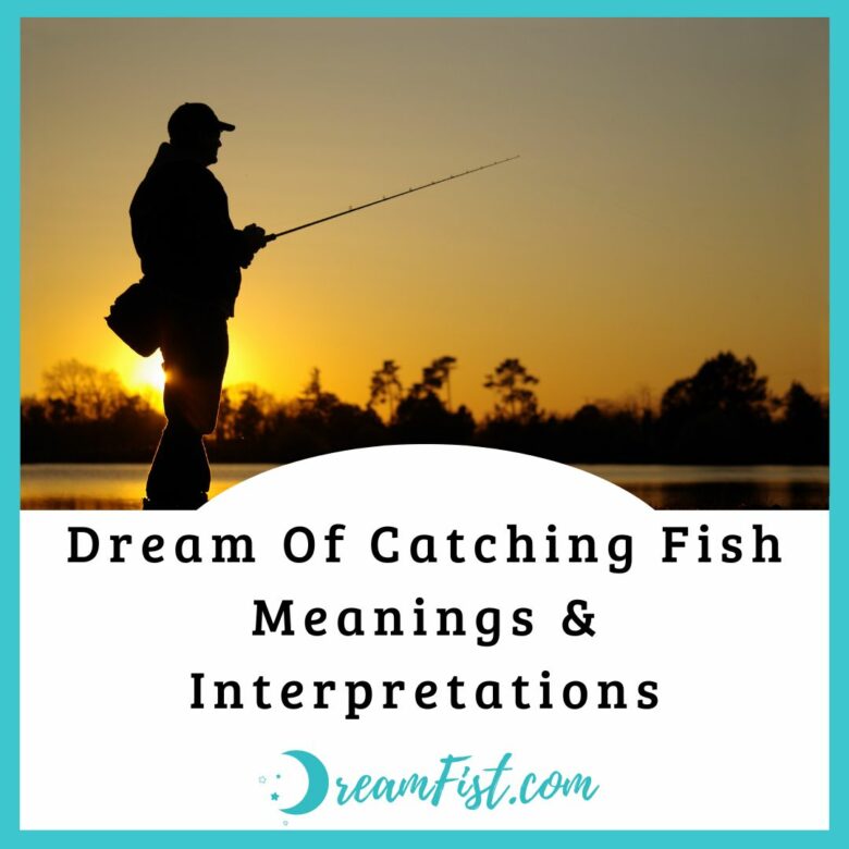 Dream Of Catching Fish Meanings & Interpretations - DreamFist