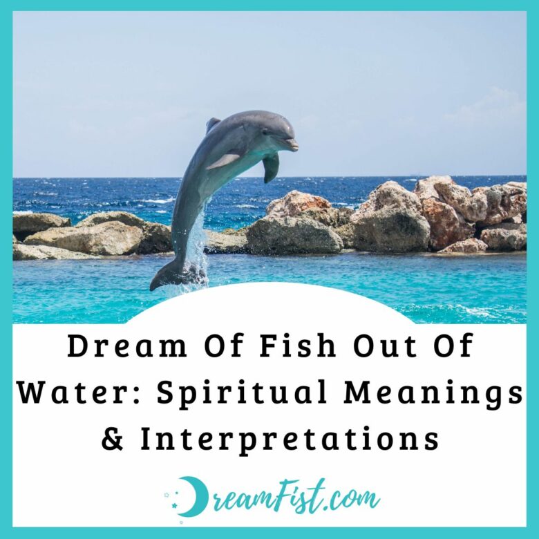 Dream Of Fish Out Of Water: Spiritual Meanings & Interpretations